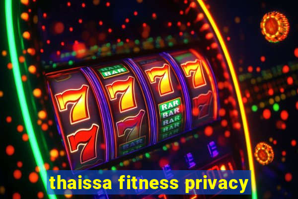 thaissa fitness privacy